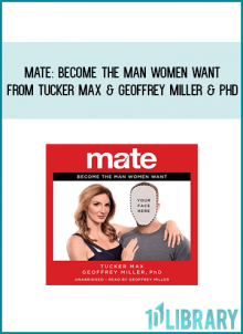 Mate Become the Man Women Want from Tucker Max & Geoffrey Miller & PhDa t Midlibrary.com