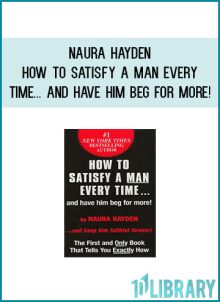 Naura Hayden - How to Satisfy a Man Every Time... And Have Him Beg for More! at Midlibrary.com