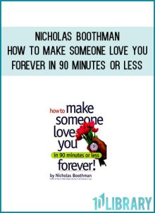 Nicholas Boothman - How to Make Someone Love you Forever in 90 Minutes or Less at Midlibrary.com