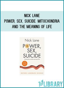 Nick Lane - Power, Sex, Suicide Mitochondria and the meaning of life at Midlibrary.com