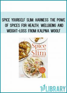 Spice Yourself Slim Harness the Power of Spices for Health, Wellbeing and Weight-Loss from Kalpna Woolf at Midlibrary.com