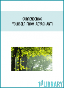 Surrendering Yourself from Adyashanti at Midlibrary.com
