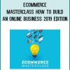 Ecommerce Masterclass How to Build an Online Business 2019 Edition at Tenlibrary.com