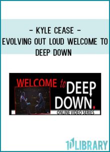 Kyle Cease - Evolving Out Loud – Welcome To Deep Down at Tenlibrary.com