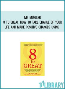 MK Mueller - 8 to Great How to Take Charge of Your Life and Make Positive Changes Using an 8-Step Breakthrough Process at Midlibrary.com