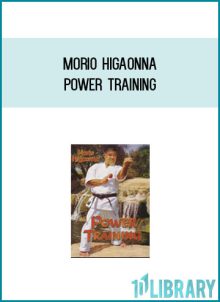 Morio Higaonna - Power Training at Midlibrary.com