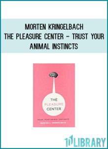 Morten Kringelbach - The Pleasure Center - Trust Your Animal Instincts at Midlibrary.com