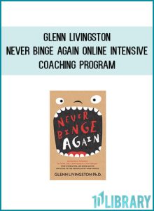 Glenn Livingston – Never Binge Again Online Intensive Coaching Program