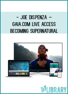 Joe Dispenza – Gaia.com LIVE ACCESS – Becoming Supernatural at Tenlibrary.com