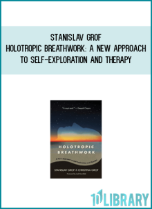 Stanislav Grof – Holotropic Breathwork A New Approach to Self-Exploration and Therapy