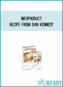 InfoProduct Recipe from Dan Kennedy at Midlibrary.com