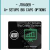 A+ Setups on Big Caps and Options. Jtrader shows you the right setups to trade on Big Caps and Options with the highest winning rate.