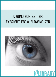 Qigong for Better Eyesight from Flowing Zen at Midlibrary.com