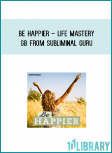 Be Happier - Life Mastery GB from Subliminal Guru at Midlibrary.com