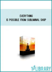 Everything Is Possible from Subliminal Shop at Midlibrary.com