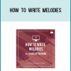 ✓ Write melodies. Starting with the basic concepts around melodies, you'll learn how to come up with awesome melodies for your own music.