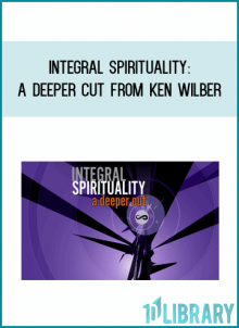 Integral Spirituality A Deeper Cut from Ken Wilber at Midlibrary.com