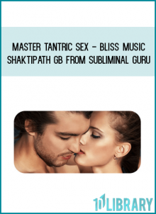 Master Tantric Sex - Bliss Music Shaktipath GB from Subliminal Guru at Midlibrary.com