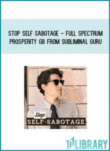 Stop Self Sabotage - Full Spectrum Prosperity GB from Subliminal Guru at Midlibrary.com