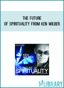 The Future of Spirituality from Ken Wilber at Midlibrary.com