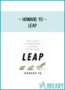 in a book of narrative history and practical strategy, IMD professor of management and innovation Howard Yu shows that succeeding in today's marketplace is no longer just a matter of mastering copycat tactics, companies also need to leap across knowledge