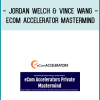 Jordan Welch & Vince Wang have joined forces to put together an extremely exclusive, world-class eCommerce Event!