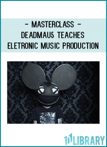32 classes taught by deadmau5 about Eletronic Music Production.