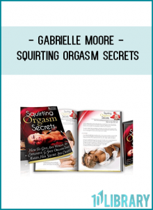 I call this program Squirting Orgasm Secrets, and here’s just a sample of what you’ll learn: