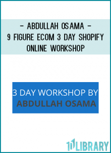 Abdullah Osama - 9 Figure Ecom 3 Day Shopify Online Workshop