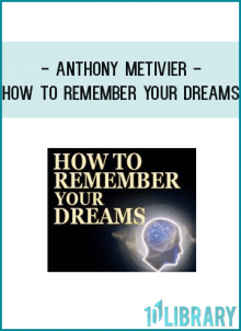 Anthony Metivier - How to Remember Your Dreams