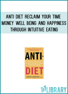 on scientific research, personal experience, and stories from patients and colleagues, Anti-Diet provides a radical alternative to diet culture, and helps readers reclaim their bodies, minds, and lives so they can focus on the things that truly matter.