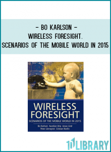 Bo Karlson - Wireless Foresight. Scenarios of the Mobile World in 2015