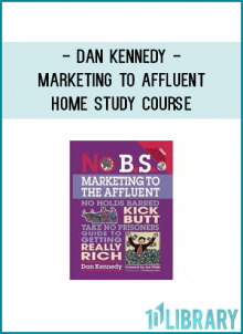 Dan Kennedy - Marketing To Affluent Home Study Course