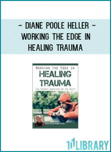 Diane Poole Heller - Working the Edge in Healing Trauma