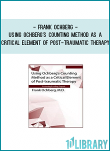 Frank Ochberg - Using Ochberg's Counting Method as a Critical Element of Post-Traumatic Therapy