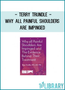 Terry Trundle - Why All Painful Shoulders Are Impinged