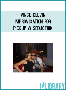 Vince Kelvin - Improvisation for Pickup & Seduction
