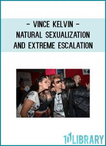 Vince Kelvin - Natural Sexualization and Extreme Escalation