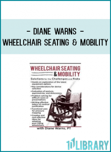 Diane Warns - Wheelchair Seating & Mobility: Solutions for the Challenges and Risks