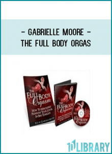 Gabrielle Moore - The Full Body Orgas