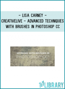 Lisa Carney - Creativelive - Advanced Techniques with Brushes in Photoshop CC