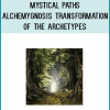 Mystical Paths - AlchemyGnosis Transformation of the Archetypes