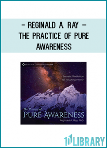 Your body is already awake. The journey of enlightenment, teaches Reggie Ray, ultimately leads