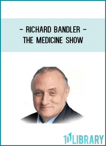Richard Bandler - The Medicine Show