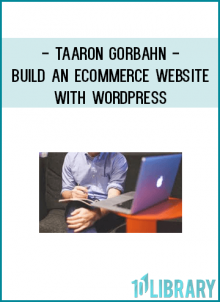 Taaron Gorbahn - Build An eCommerce Website With WordPress