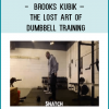 Brooks Kubik – The Lost Art Of Dumbbell Training