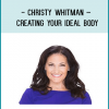 Christy whitman – Creating Your Ideal Body