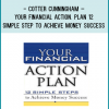 Cotter Cunningham – Your Financial Action. Plan 12 Simple Step to Achieve Money Success
