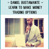 Daniel Bustamante – Learn to Make Money Trading Options