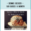 Dennis Becker - 500 Bucks a Month